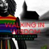 Beautiful black woman in a black gown with multicoloured stripes standing in front of a church with multicoloured flowers growing in front of it with the words Walking in Wisdom Devotional Journal.