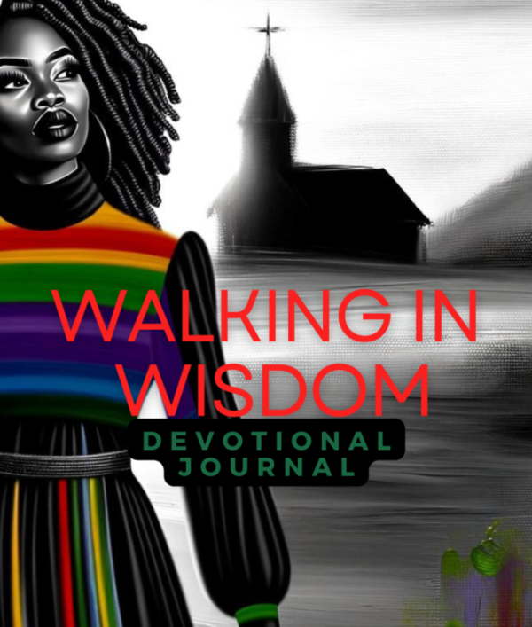 Beautiful black woman in a black gown with multicoloured stripes standing in front of a church with multicoloured flowers growing in front of it with the words Walking in Wisdom Devotional Journal.